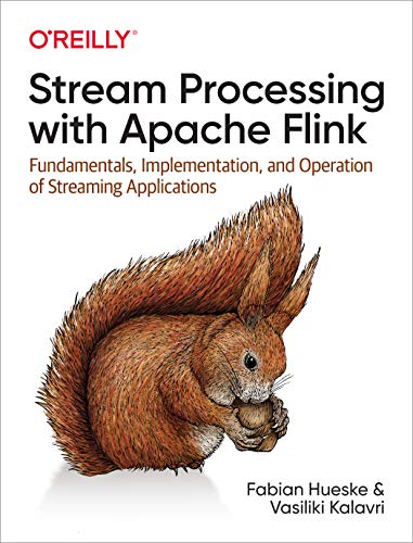 Stream Processing with Apache Flink: Fundamentals, Implementation, and Operation of Streaming Applications von O'Reilly Media